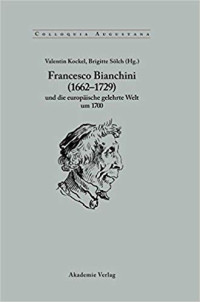 Heise, Martin; Kockel, Valentin; Landwehr, Eva-Maria; Sölch, Brigitte — Francesco Bianchini (1662–1729) und die europäische gelehrte Welt um 1700