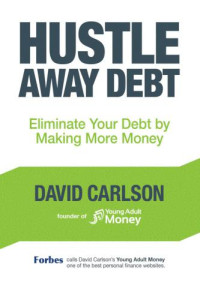 Carlson, David — Hustle away debt: eliminate your debt by making more money