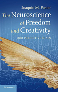 Professor Joaquín M. Fuster — The neuroscience of freedom and creativity : our predictive brain