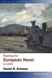 Schwarz, Daniel R — Reading the European novel to 1900 : a critical study of major fiction from Cervantes' Don Quixote to Zola's Germinal