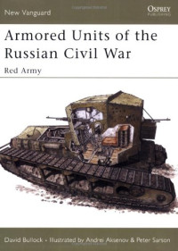 David Bullock, Peter Sarson (Illustrator) — Armored Units of the Russian Civil War: Red Army