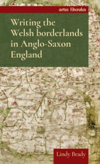 Lindy Brady — Writing the Welsh Borderlands in Anglo-Saxon England