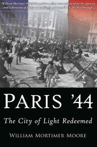 William Mortimer Moore — Paris '44: The City of Light Redeemed