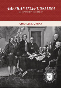 Charles Murray — American Exceptionalism: An Experiment in History