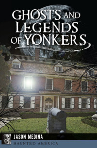 Jason Medina — Ghosts and Legends of Yonkers