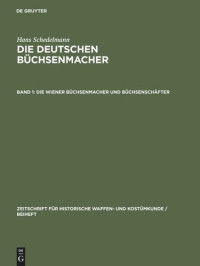 Hans Schedelmann — Die deutschen Büchsenmacher: Band 1 Die Wiener Büchsenmacher und Büchsenschäfter