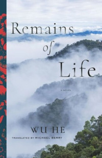 Wu Wu He; Michael Berry — Remains of Life: A Novel