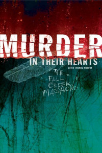 David Thomas Murphy — Murder in Their Hearts: The Fall Creek Massacre