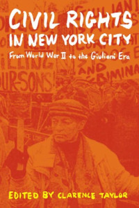 Taylor, Clarence — Civil rights in New York City: from World War II to the Giuliani era