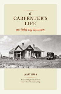 Larry Haun — A Carpenter’s Life as Told by Houses