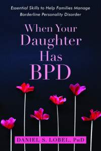Daniel S. Lobel — When Your Daughter Has BPD: Essential Skills to Help Families Manage Borderline Personality Disorder