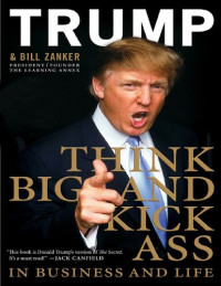 Donald J. Trump, Bill Zanker — Think BIG and Kick Ass in Business and Life