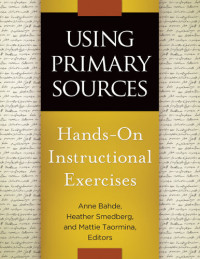 Anne Bahde — Using Primary Sources: Hands-On Instructional Exercises