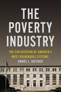 Daniel L. Hatcher — The Poverty Industry: The Exploitation of America's Most Vulnerable Citizens