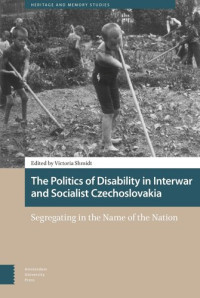 Victoria Shmidt (editor) — The Politics of Disability in Interwar and Socialist Czechoslovakia: Segregating in the Name of the Nation