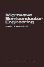 Joseph F. White Ph. D. (auth.) — Microwave Semiconductor Engineering