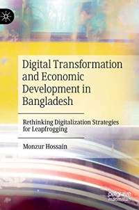 Monzur Hossain — Digital Transformation and Economic Development in Bangladesh: Rethinking Digitalization Strategies for Leapfrogging