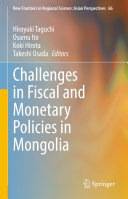 Hiroyuki Taguchi; Takeshi Osada; Osamu Ito; Koki Hirota — Challenges in Fiscal and Monetary Policies in Mongolia