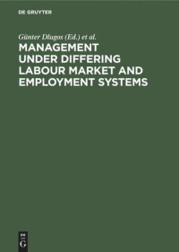 Günter Dlugos (editor); Wolfgang Dorow (editor); Klaus Weiermair (editor); Frank C. Danesy (editor) — Management Under Differing Labour Market and Employment Systems
