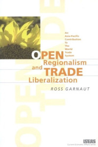 Ross Garnaut — Open Regionalism and Trade Liberalization: An Asia-Pacific Contribution to the World Trade System