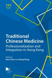 Kara Chan; Dong Dong — Traditional Chinese Medicine: Professionalization and Integration in Hong Kong