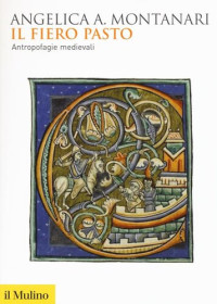 Angelica Angelica Montanari — Il fiero pasto. Antropofagie medievali