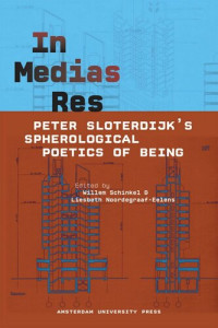 Willem Schinkel (editor); Liesbeth Noordegraaf-Eelens (editor); Lena Tsipouri (editor); Vanja Stenius (editor) — In Medias Res: Peter Sloterdijk's Spherological Poetics of Being