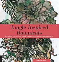 Hicks, Sharla R — Tangle-inspired botanicals: exploring the natural world through mindful, expressive drawing