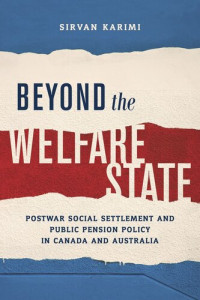 Sirvan Karimi — Beyond the Welfare State: Postwar Social Settlement and Public Pension Policy in Canada and Australia