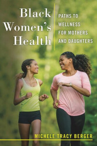 Michele Tracy Berger — Black Women's Health: Paths to Wellness for Mothers and Daughters