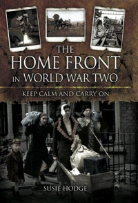 Susie Hodge — The Home Front in World War Two, Keep Calm and Carry On