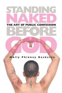 Molly Phinney Baskette — Standing Naked Before God: The Art of Public Confession