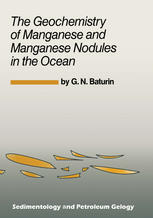 G. N. Baturin (auth.) — The Geochemistry of Manganese and Manganese Nodules in the Ocean