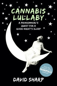 David Sharp — Cannabis Lullaby: A Painsomniac's Quest for a Good Night's Sleep