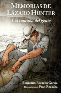 Benjamín Recacha García — Memorias de Lázaro Hunter: Los caminos del genio (Spanish Edition)