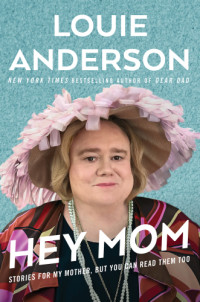 Anderson, Louie — Hey Mom: Stories for My Mother, but You Can Read Them Too