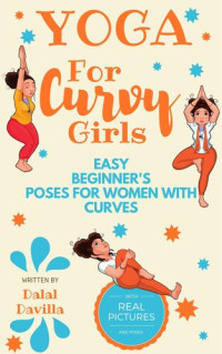 Dalal Davilla — Yoga For Curvy Girls--Easy Beginner's Poses for Women with Curves