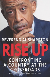 Al Sharpton — Rise Up: Confronting a Country at the Crossroads
