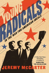 Jeremy McCarter — Young Radicals: In the War for American Ideals