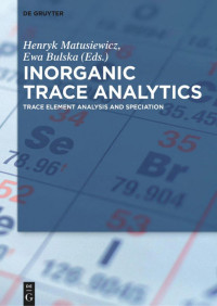 Matusiewicz H., Bulska E. (ed.) — Inorganic Trace Analytics: Trace Element Analysis and Speciation