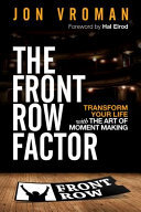 Jon Vroman — The Front Row Factor: Transform Your Life with the Art of Moment Making