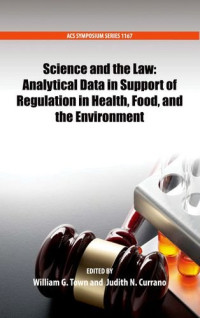 Currano, Judith N.; Town, William G — Science and the law : analytical data in support of regulation in health, food, and the environment