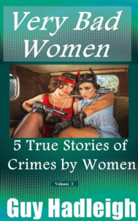 Hadleigh, Guy — True Stories of Crimes by Women: Vol 2