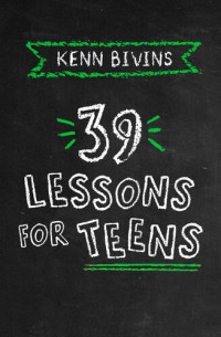 Kenn Bivins — 39 Lessons for Teens