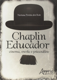 Mariana Pereira dos Reis — Chaplin educador: cinema, escola e psicanálise