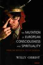 Obrist, Willy — Mutation of European Consciousness and Spirituality : From the Mythical to the Modern.