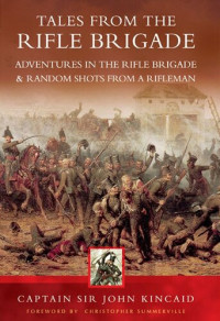 John Kincaid — Tales from the Rifle Brigade: Adventures in the Rifle Brigade & Random Shots From a Rifleman