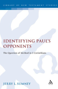 Jerry L. Sumney — Identifying Paul’s Opponents: The Question of Method in 2 Corinthians