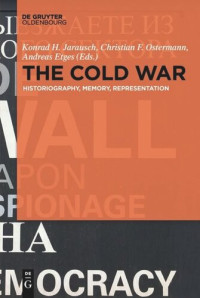 Konrad H. Jarausch (editor); Christian Ostermann (editor); Andreas Etges (editor) — The Cold War: Historiography, Memory, Representation