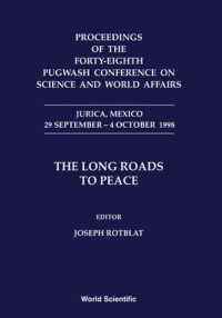 Joseph Rotblat — 48th Pugwash Conference on Science & World Affairs: The Long Roads to Peace